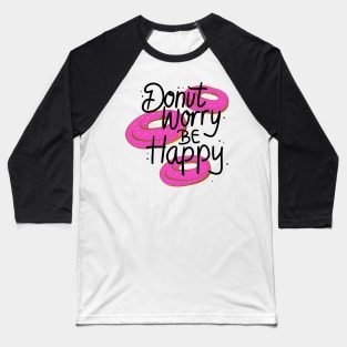 Donut worry Be Happy Baseball T-Shirt